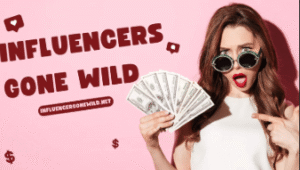 Influencers Gone Wild.