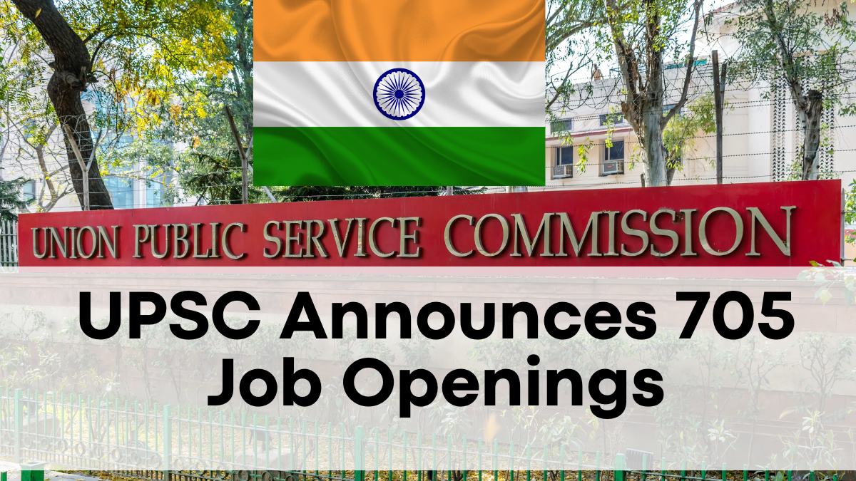 UPSC Announces 705 Job Openings – How to Apply & Salary Details